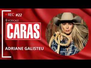 ADRIANE GALISTEU - PODCARAS #22